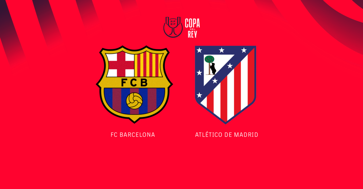 FC Barcelona vs Atlectico Madrid Copa Del Rey Semi-Finals 2026